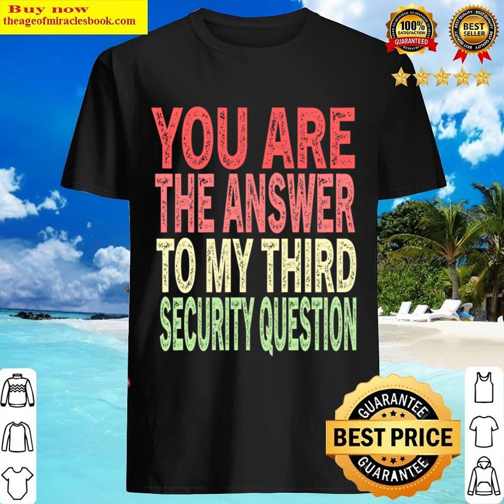 You Are The Answer To My Third Security Question Essential Shirt