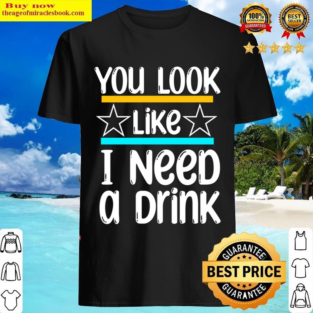 You Look Like I Need A Drink Essential Essential Shirt