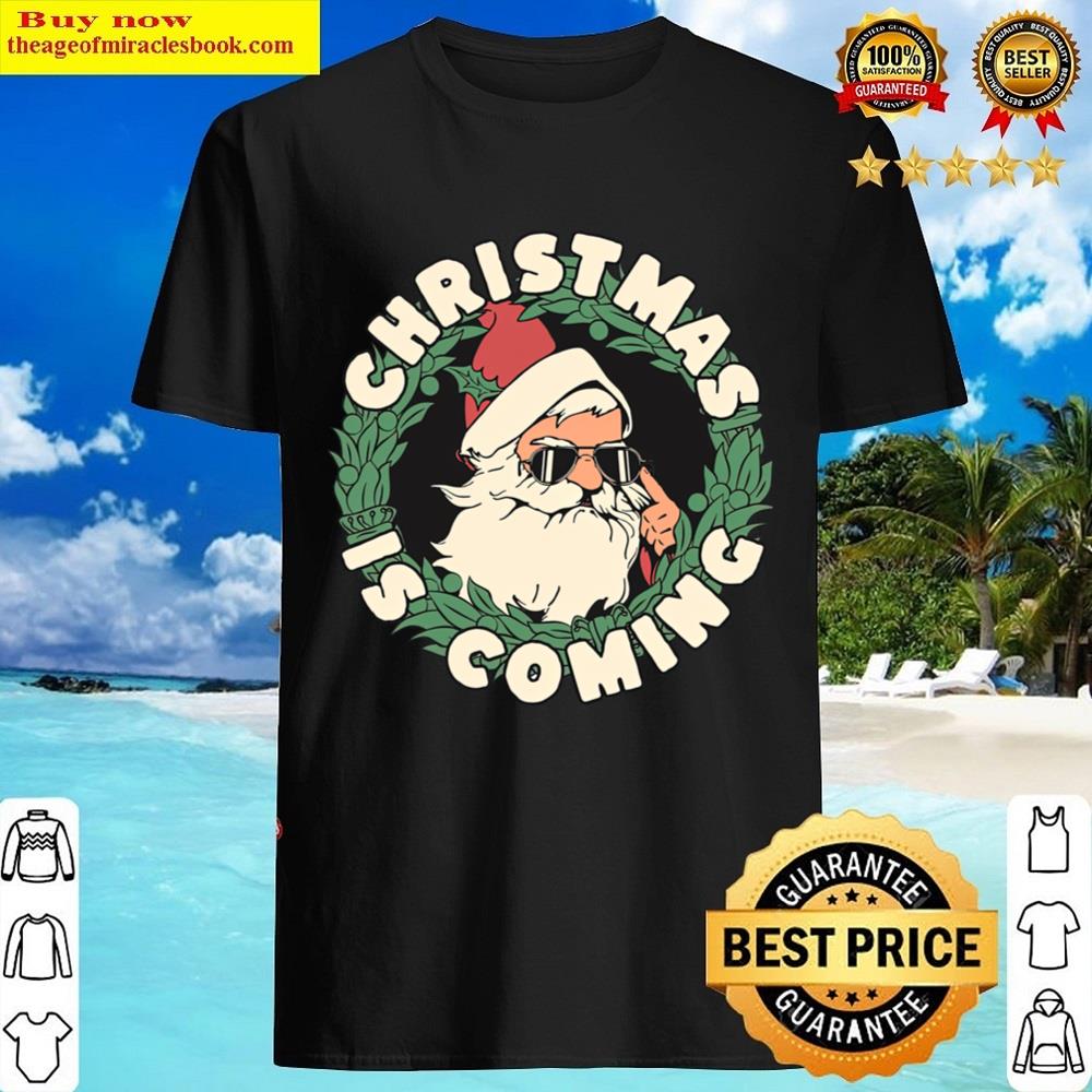 Christmas Is Coming Shirt