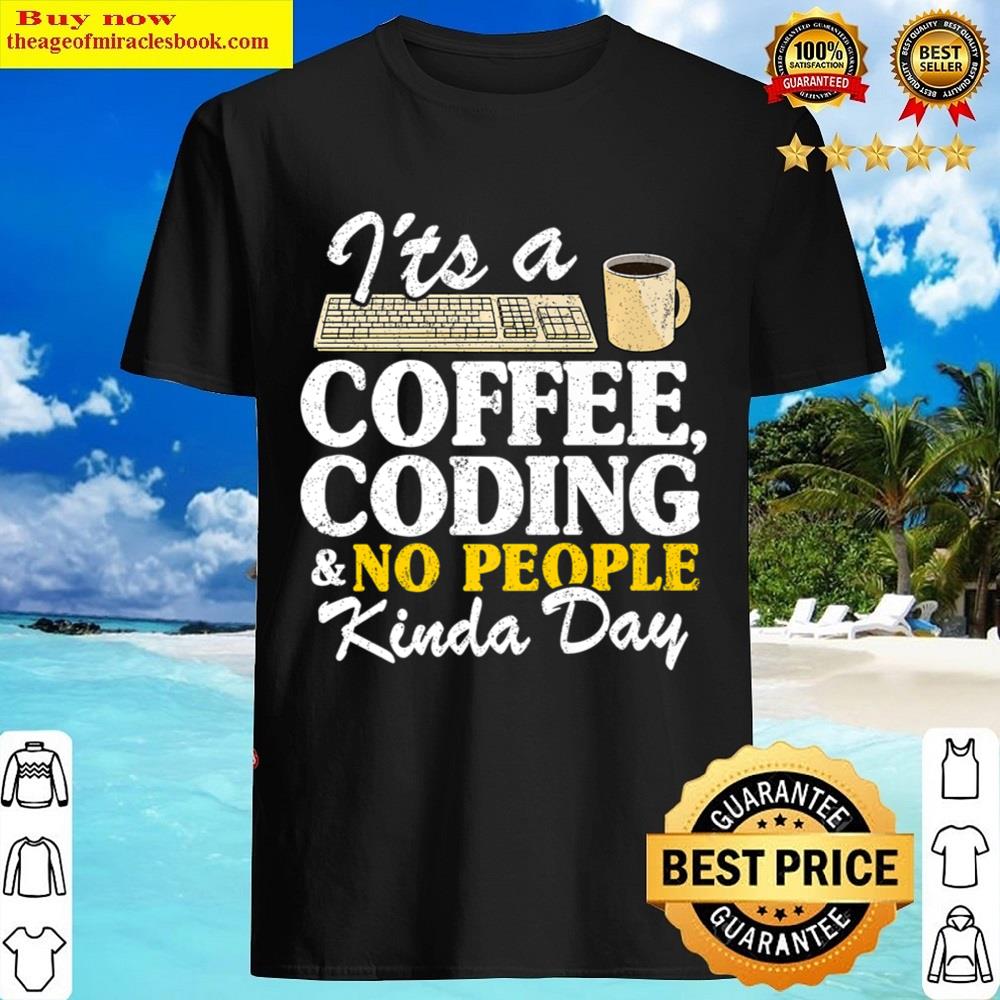 It’s A Coffee Coding And No People Kinda Day Programmer Shirt