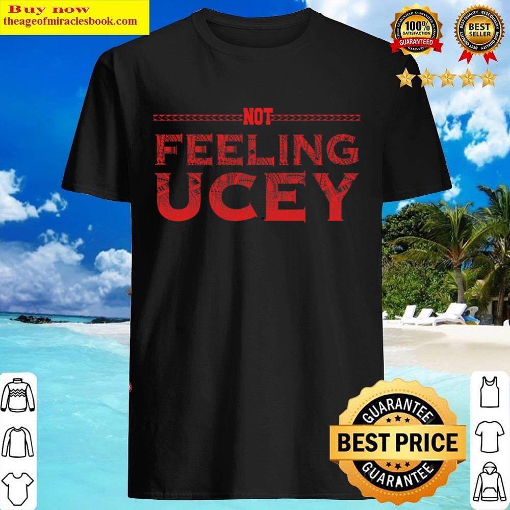 Not Feeling Ucey Shirt