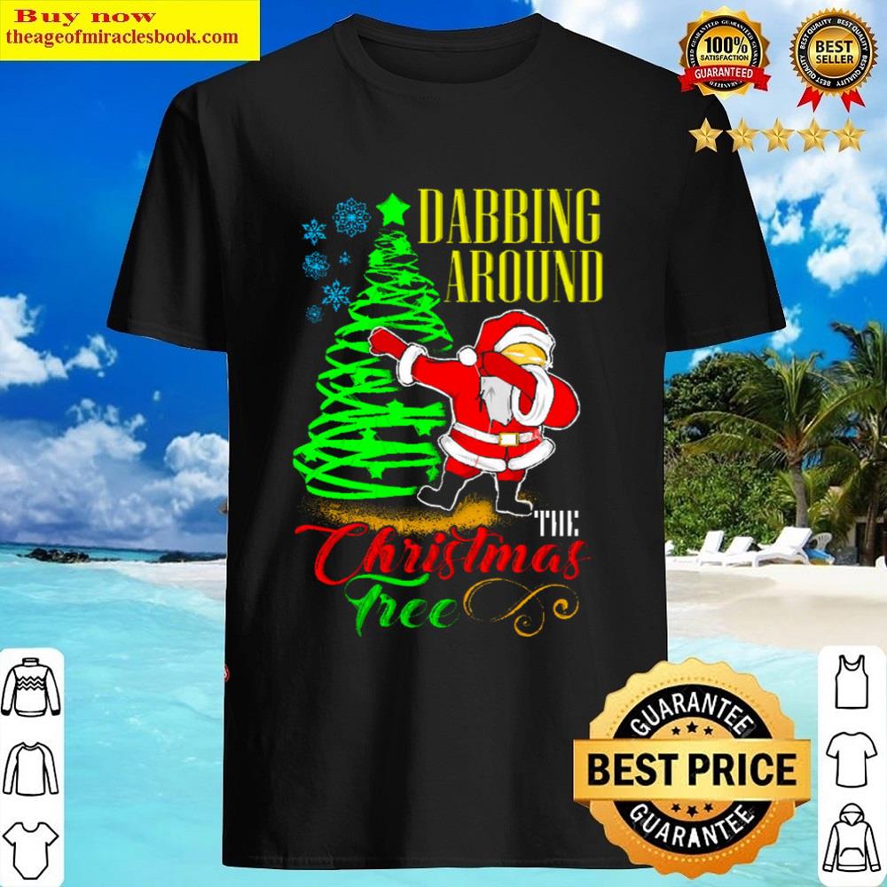 Dabbing Around The Christmas Tree Shirt Dabbing Around The Christmas Tree Shirt