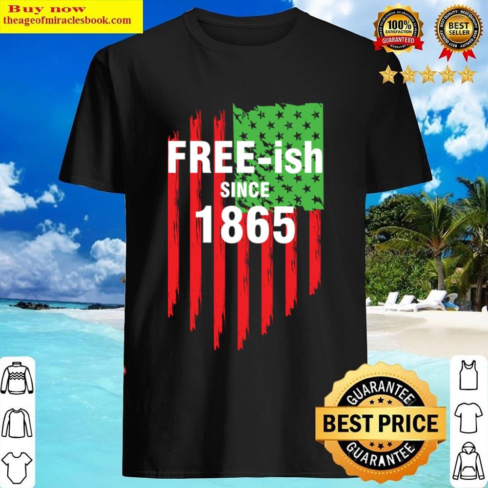 Freeish Juneteenth Day Flag Black Pride Shirt