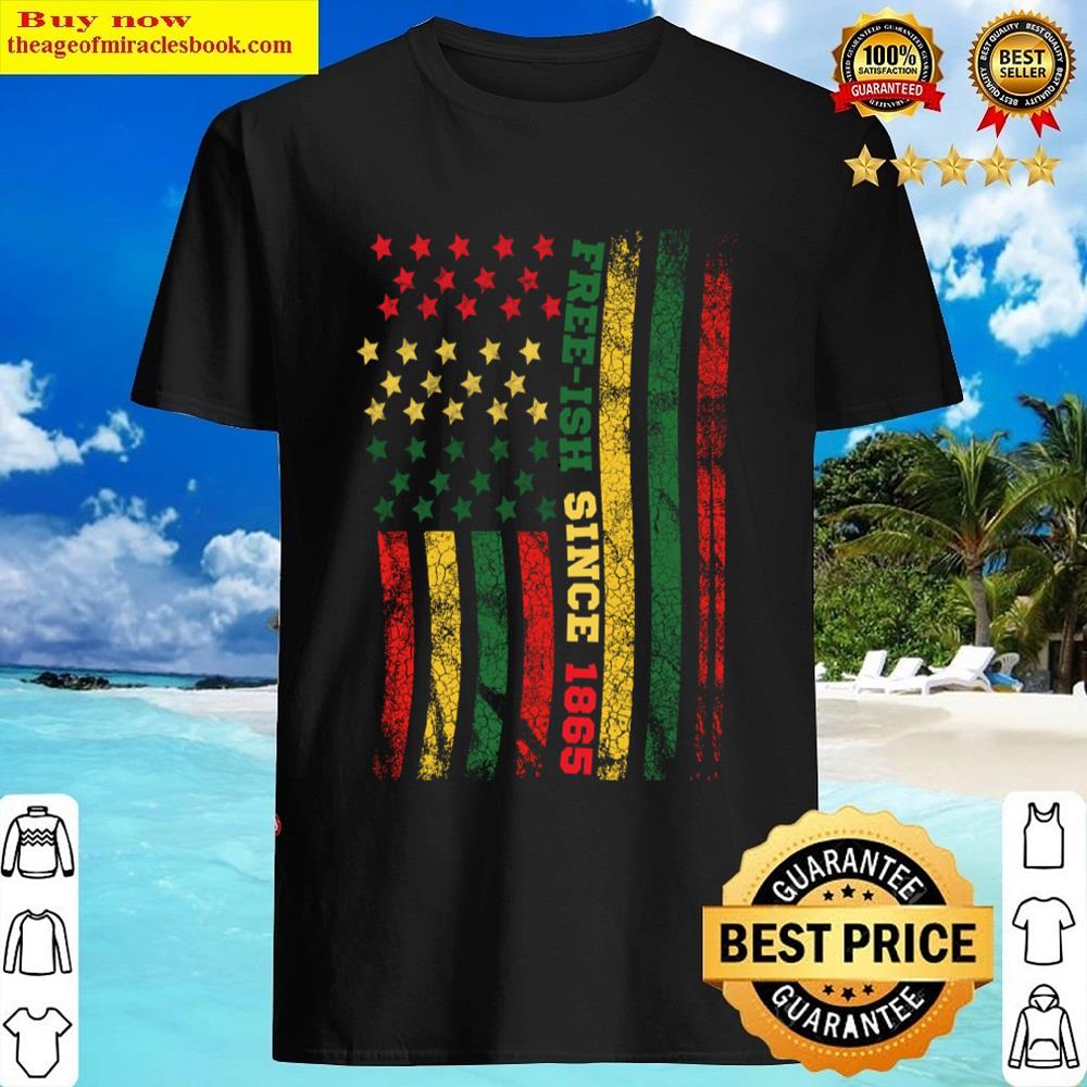 Freeish Since 1865 Juneteenth Flag Shirt