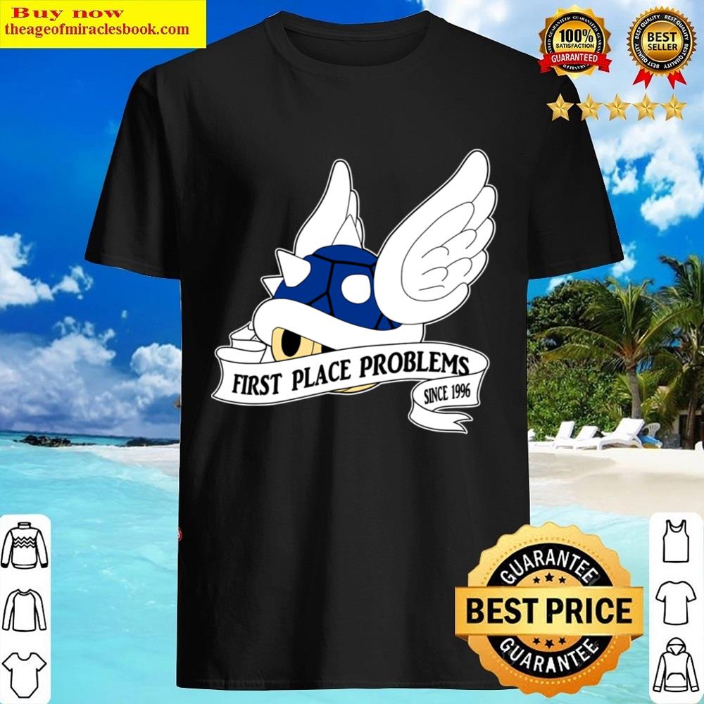First Place Problems Classic T Shirt Shirt