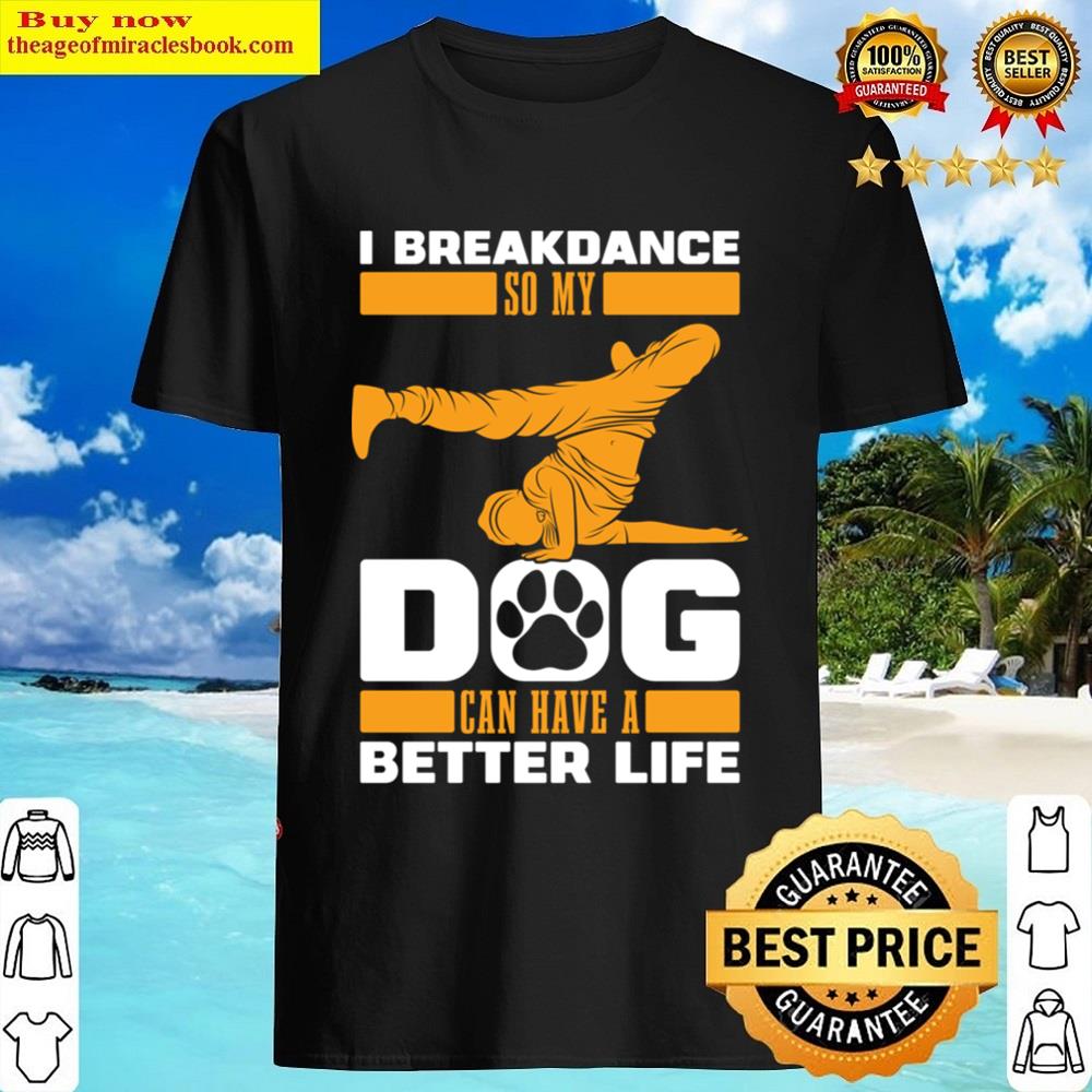 Breakdancing Dog Bboy Breaking Breakdance Breakdancer Shirt