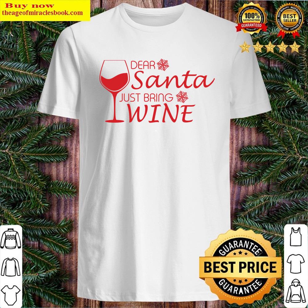 Dear Santa Just Bring Wine Shirt