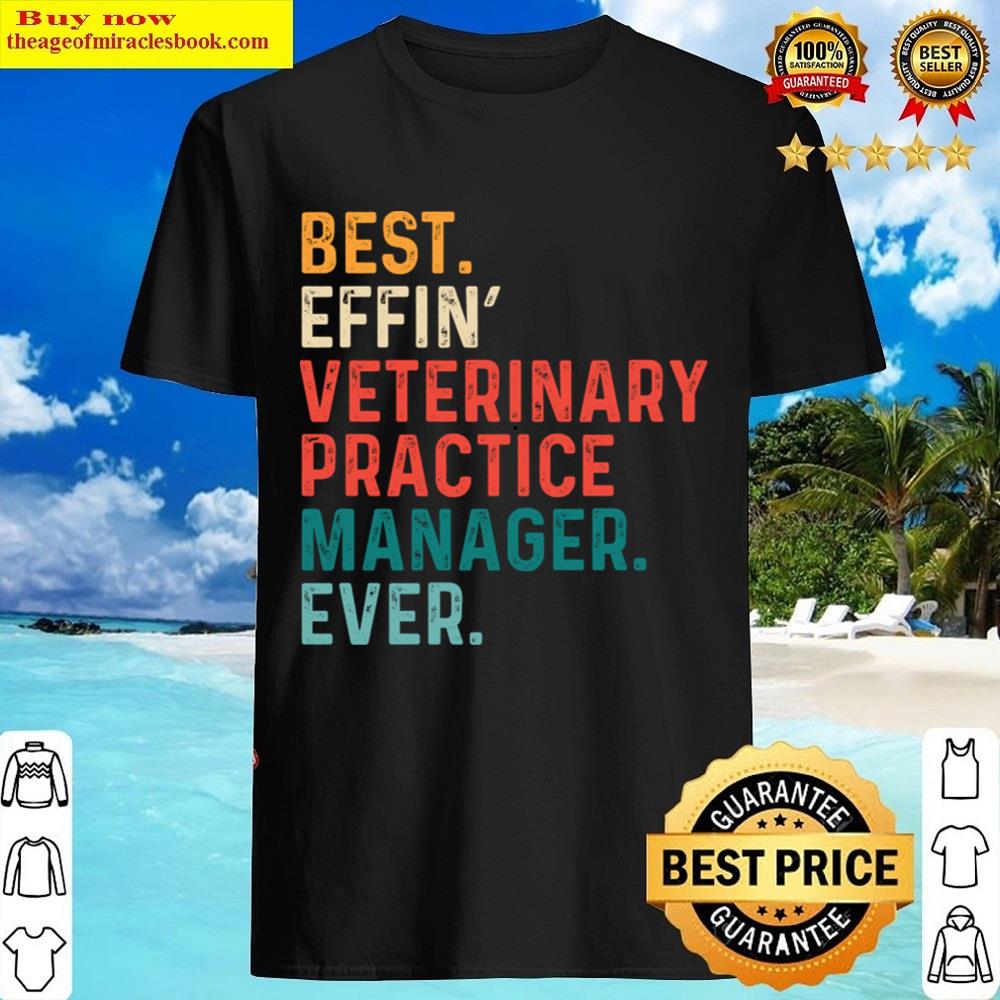 Best Effin’ Veterinary Practice Manager Ever Shirt