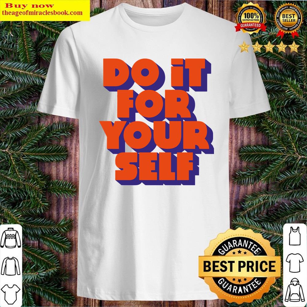 Do It For Your Self Motivational Quote Shirt