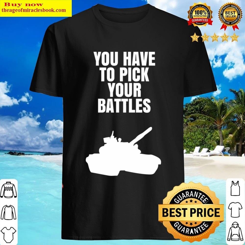 Motivation Pick Your Battles Shirt