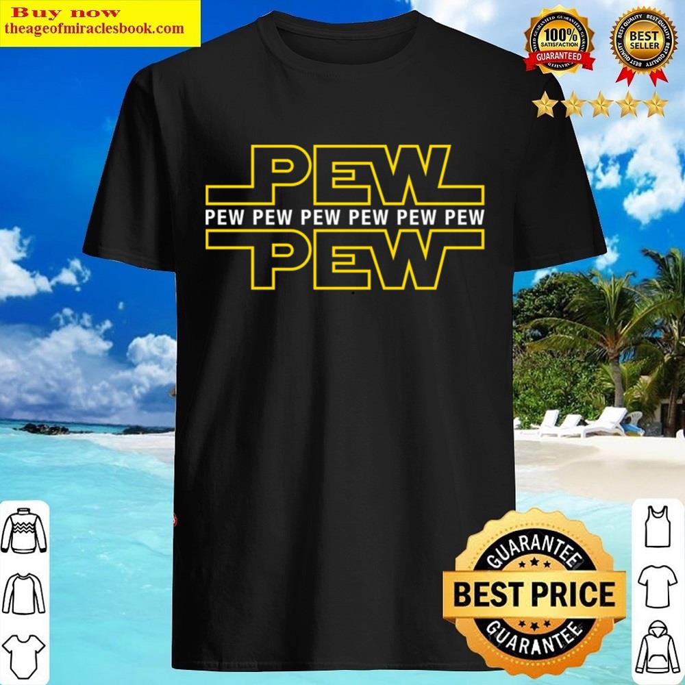 Pew Pew Pew Shirt