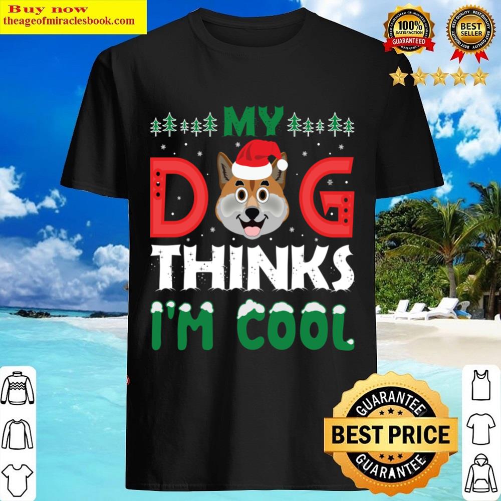 My Dog Thinks I’m Cool Shirt