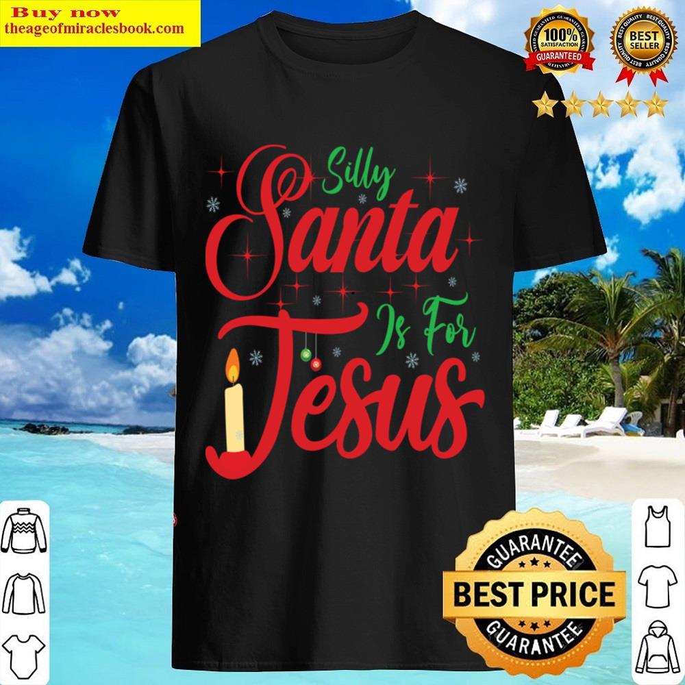 Silly Santa Is For Jesus Shirt