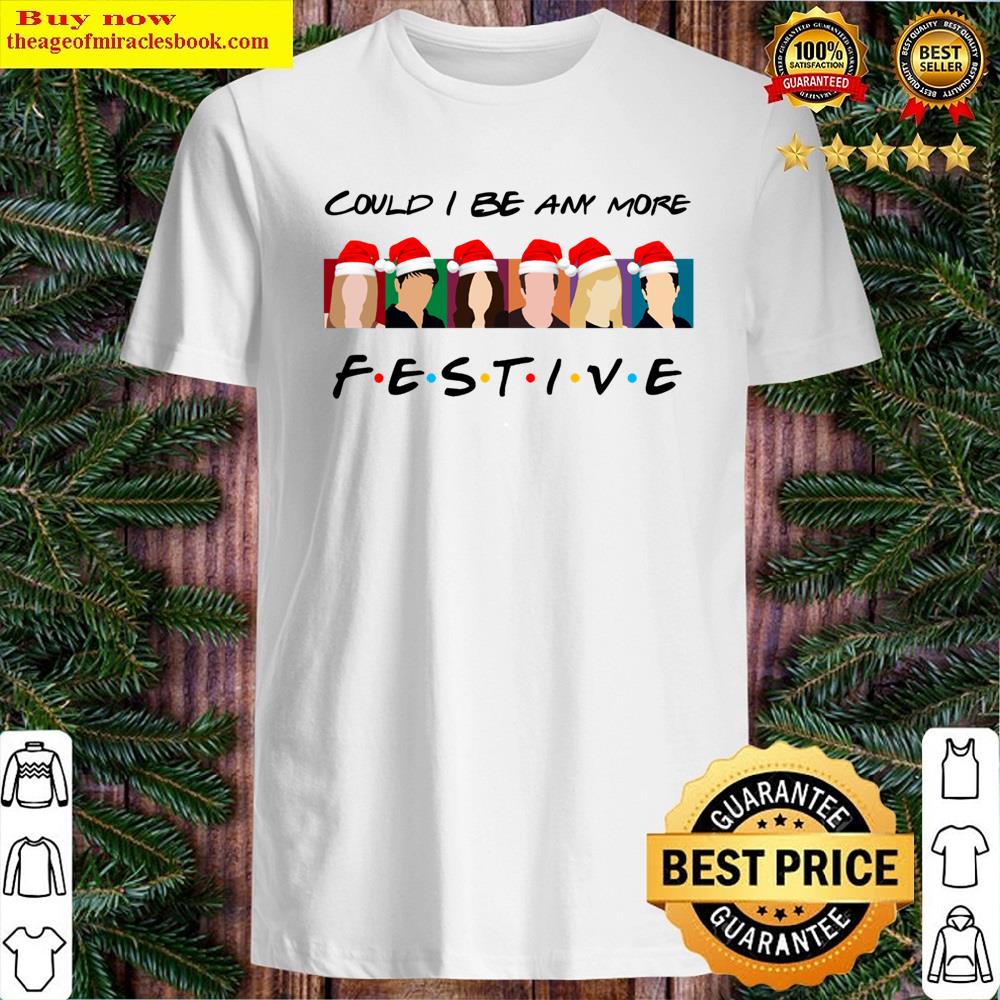 Could I Be Any More Festive! Shirt
