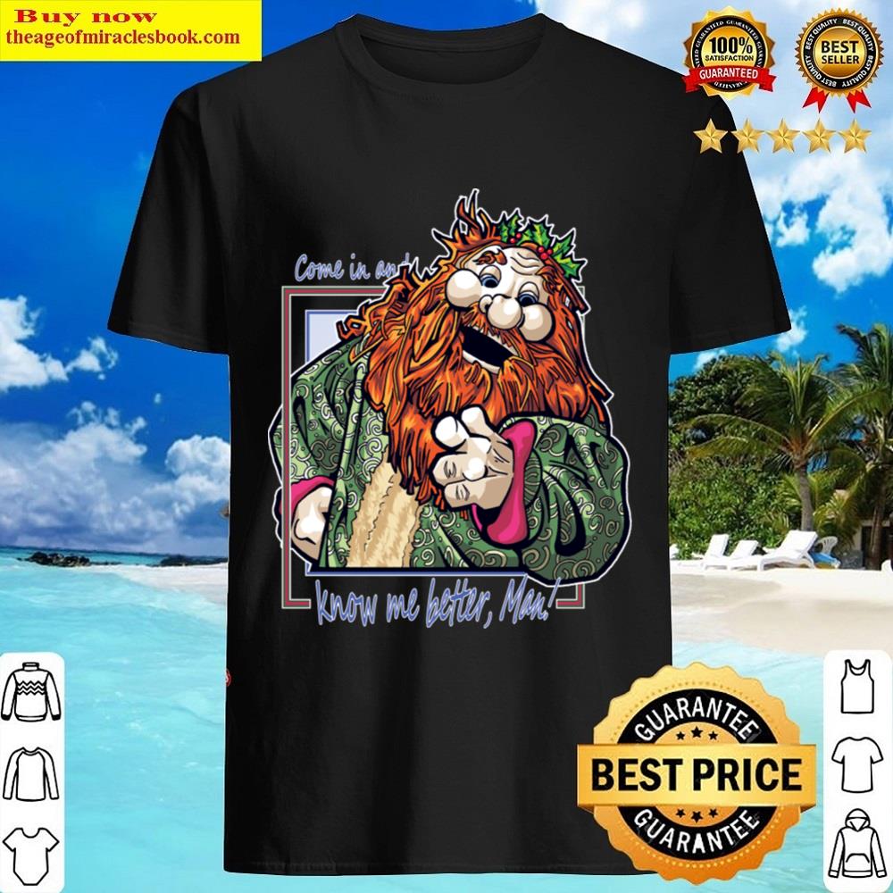 Know Me Better Man! Shirt