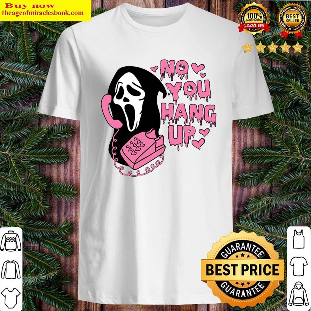 No You Hang Up Shirt