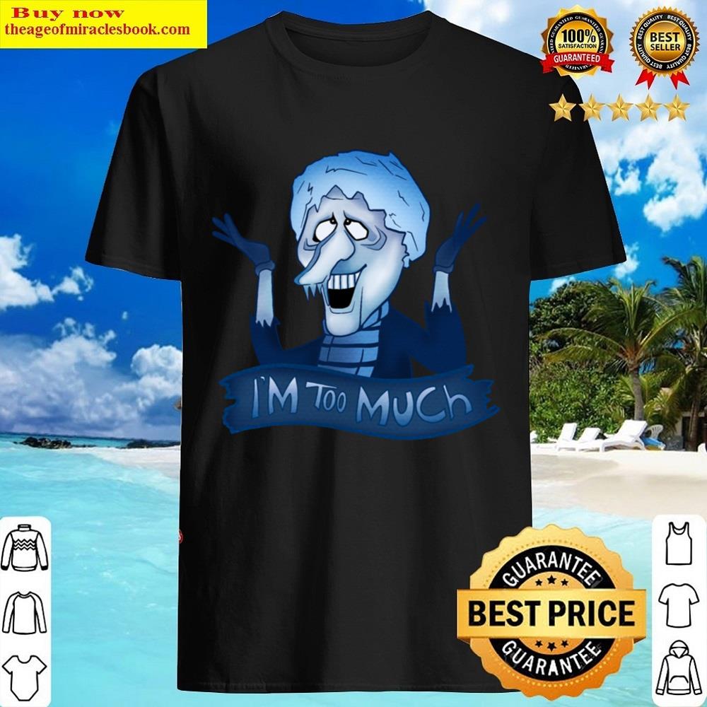 Snow Miser Too Much Shirt