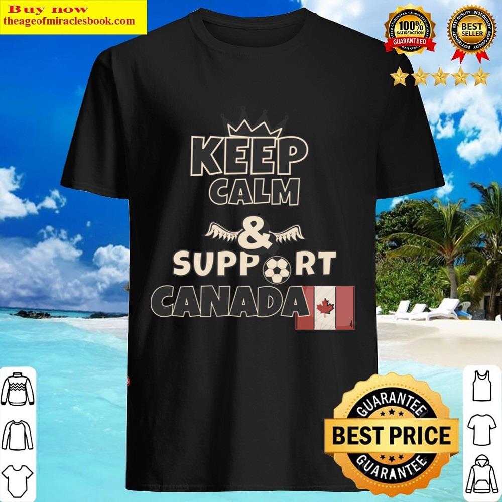 Keep Calm And Support Canada Shirt