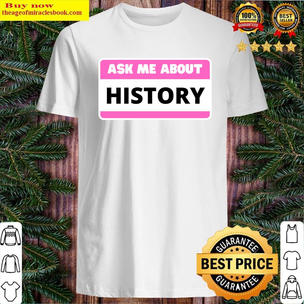 Ask Me About History Shirt