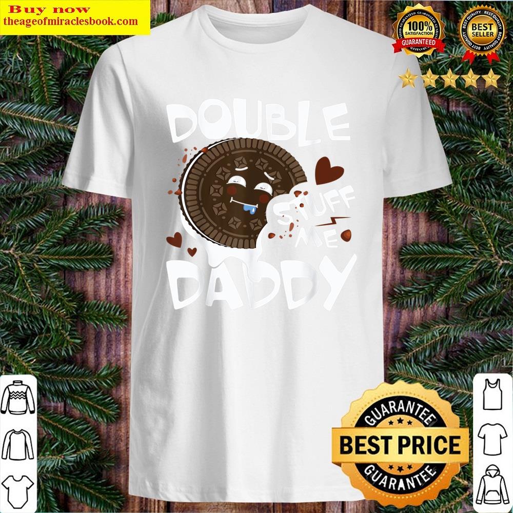 Double Stuff Me Daddy Funny Shirt