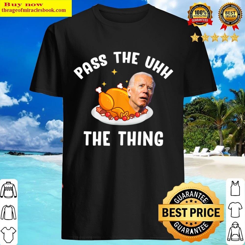 Pass The Uhh The Thing Shirt