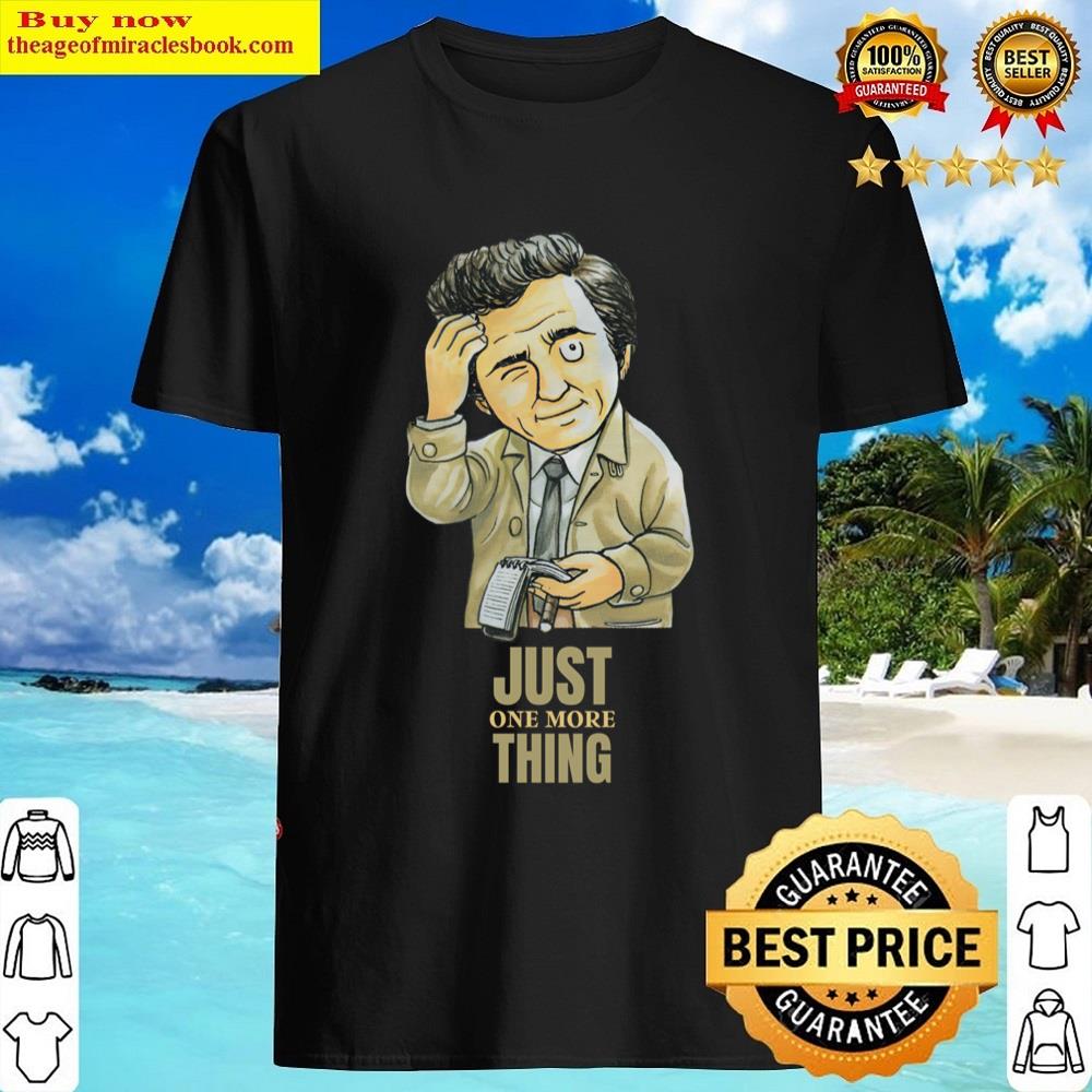 Columbo Just One More Thing Shirt