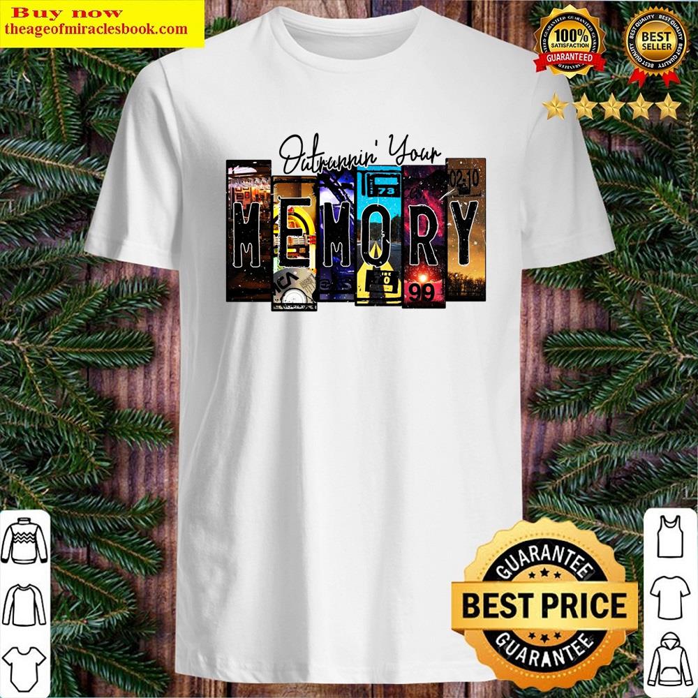 Outrunninyourmemory Shirt