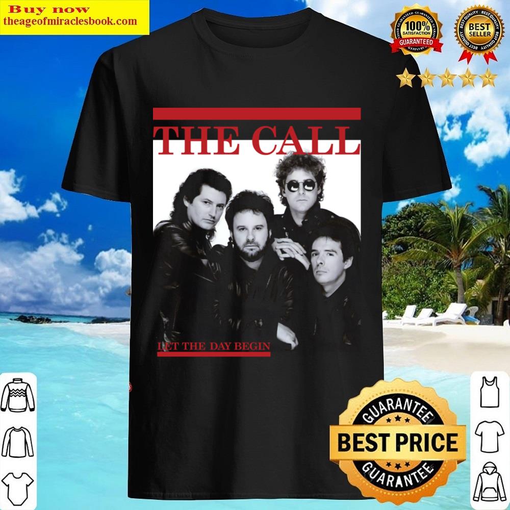 The Call Let The Day Begin Shirt