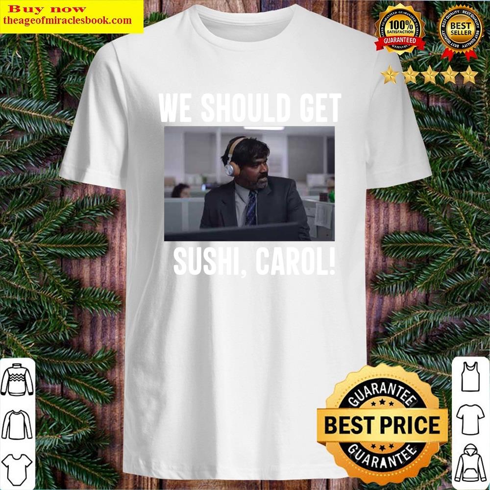 We Should Get Sushi Carol Shirt