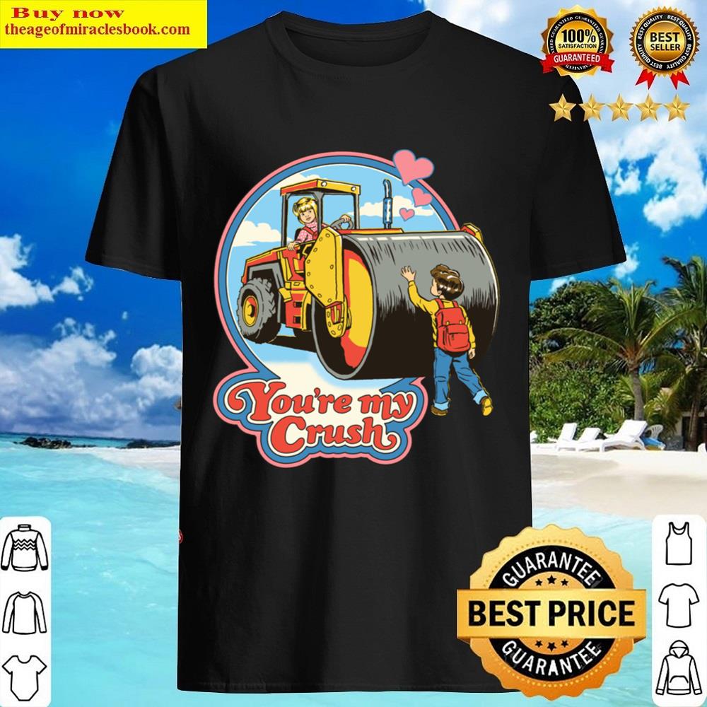 You’re My Crush Shirt