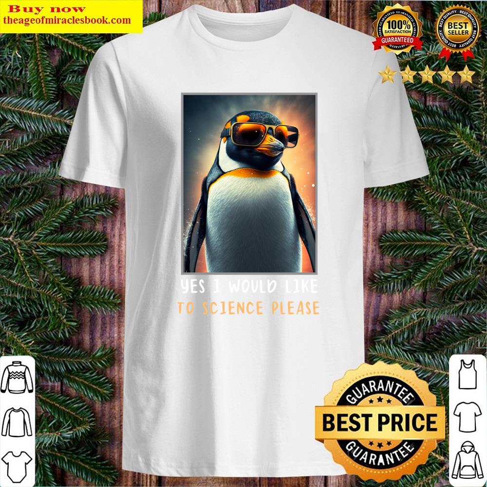 Yes I Would Like To Science Please Shirt