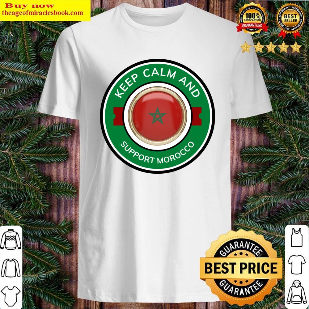 Keep Calm And Support Morocco Shirt