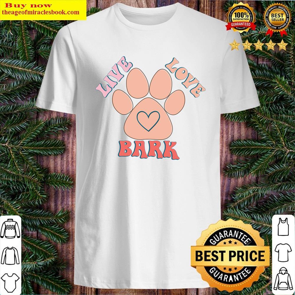 Live Love Bark Shirt