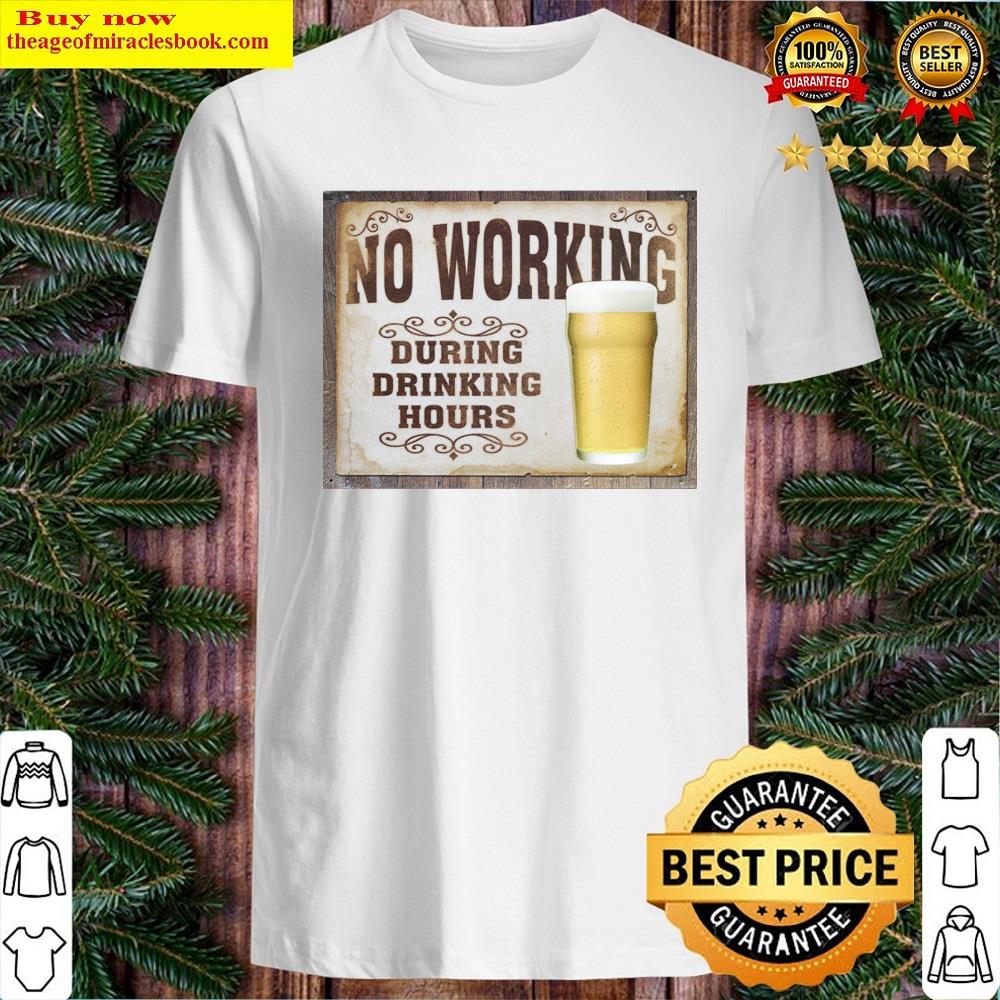 No Working During Drinking Hours Shirt