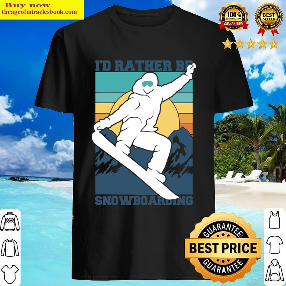 I’d Rather Be Snowboarding Shirt