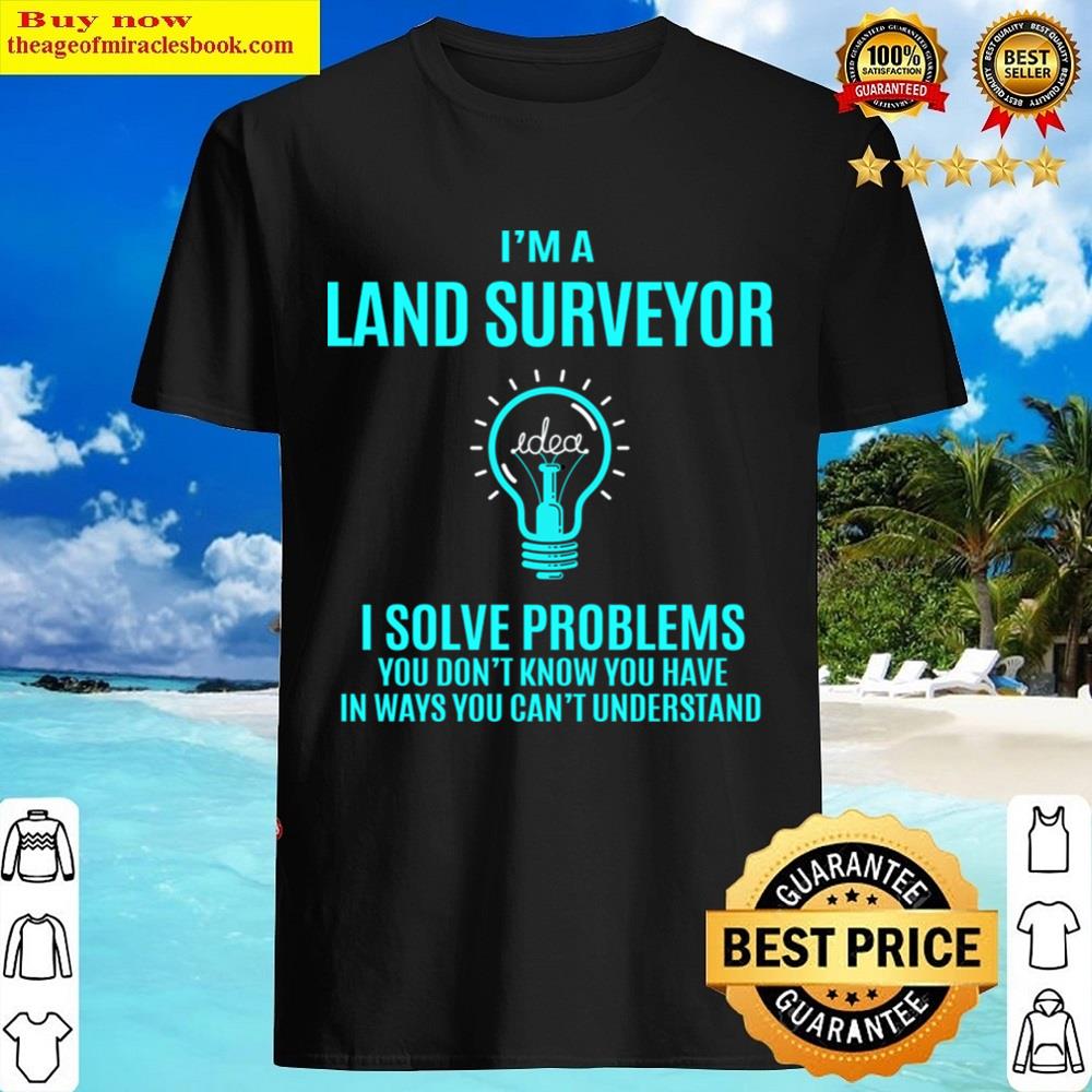 Land Surveyor I Solve Problems Shirt
