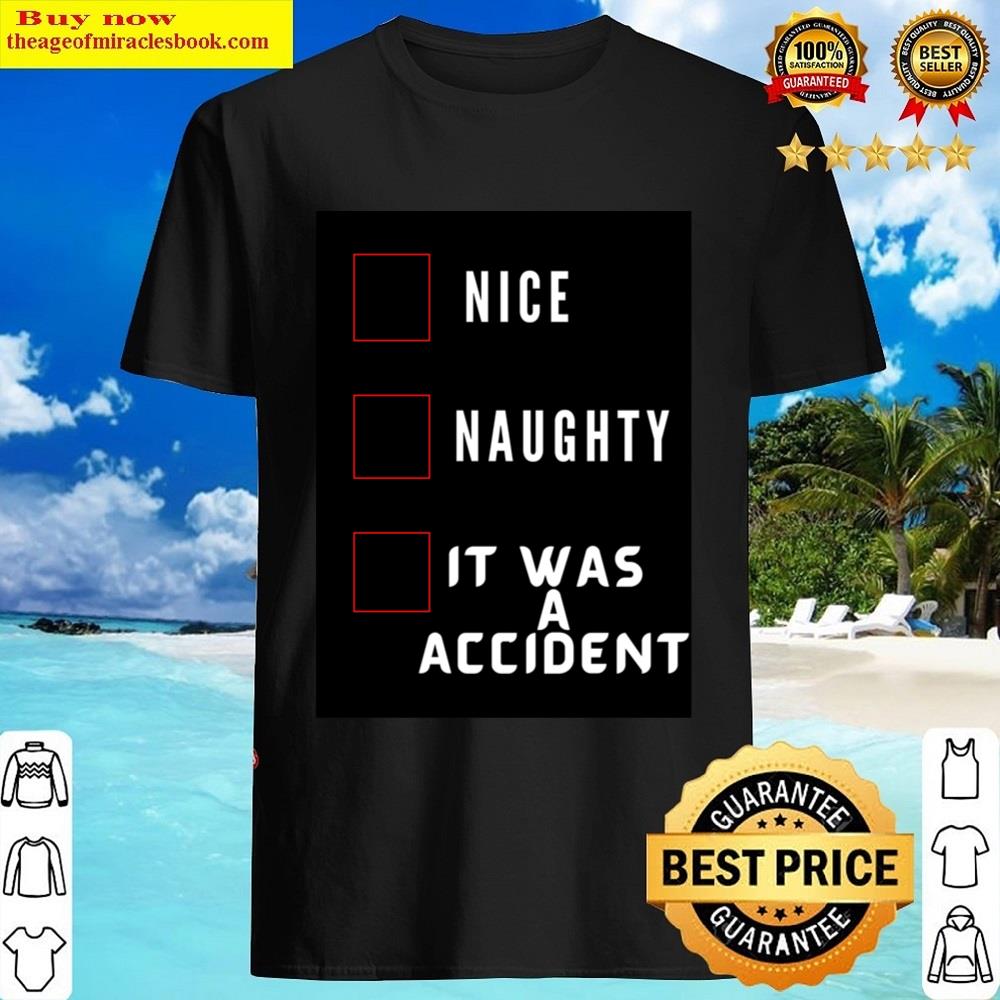Nice Naughty It Was A Accident Essential Shirt