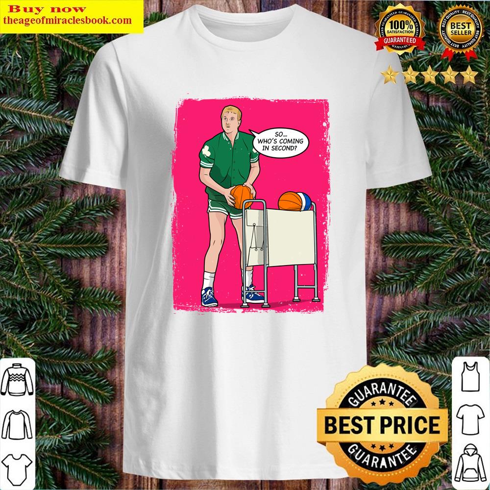 So Who’s Coming In Second Shirt