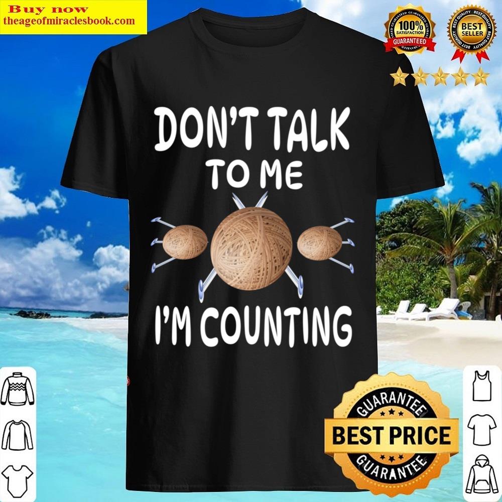 Don’t Talk To Me I’m Counting Shirt