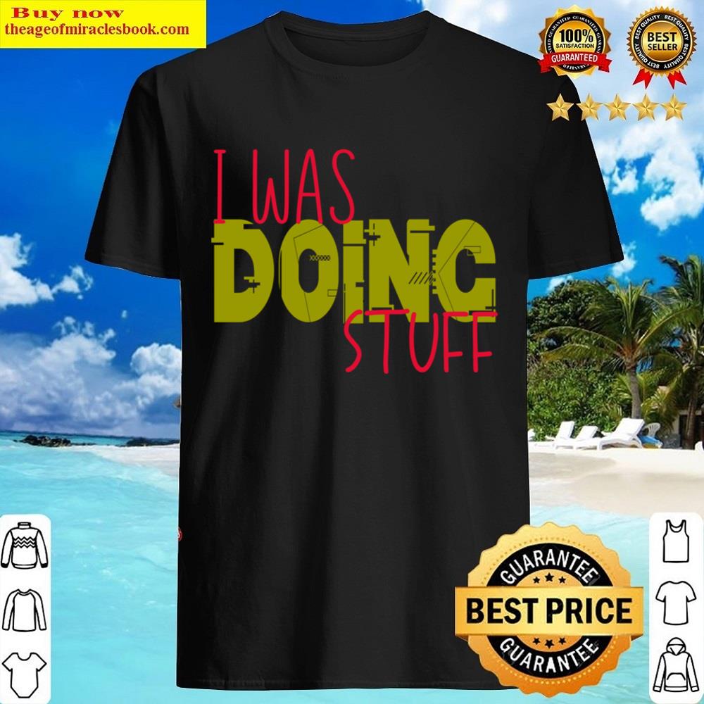 I Was Doing Stuff Funny Couple I’m Stuff Shirt