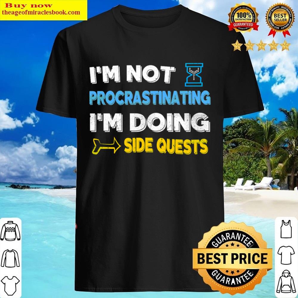 I’m Not Procrastinating I’m Doing Side Quests Shirt
