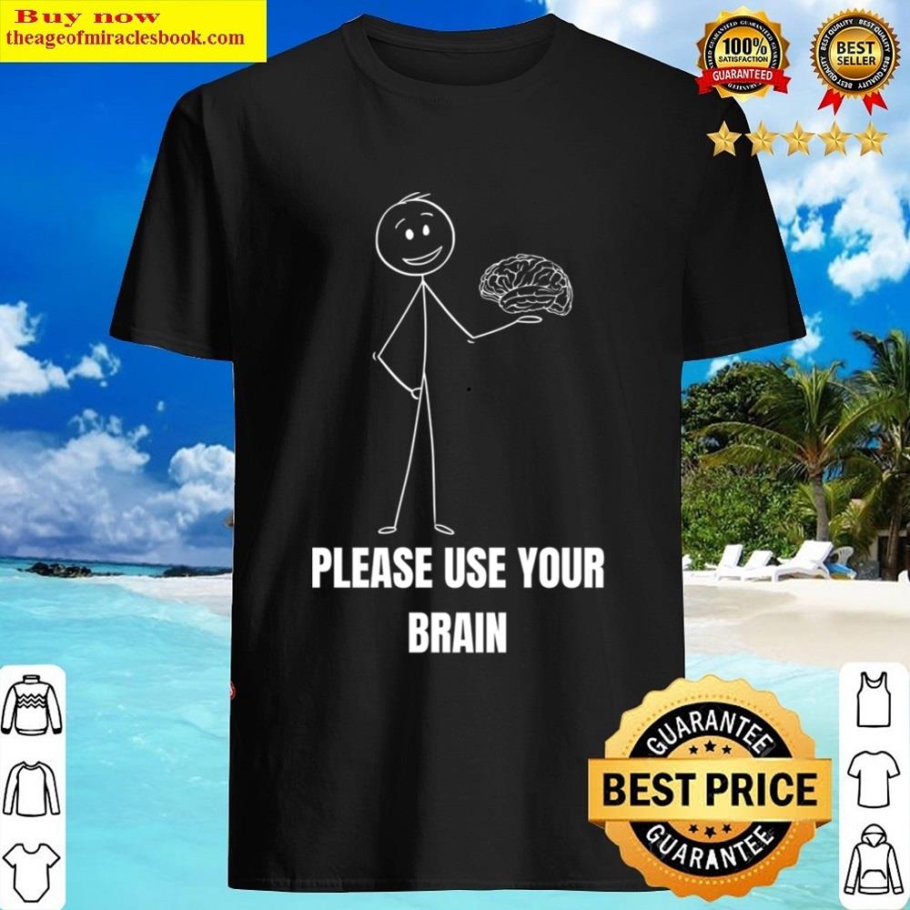 Please Use Your Brain Shirt