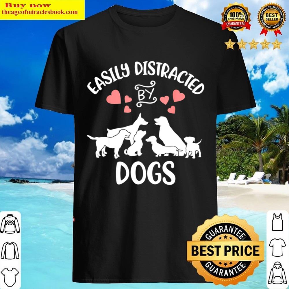 Easily Distracted By Dogs Shirt