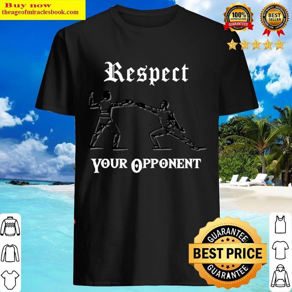 Fencingrespect Your Opponent Shirt