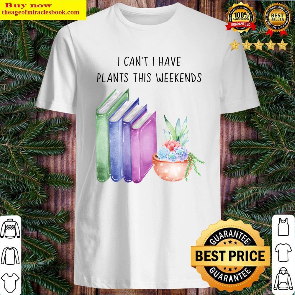 I Have Plants This Weekend Shirt