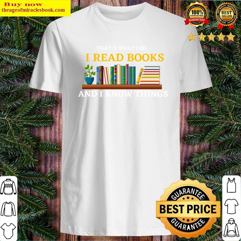 I Read Books And I Know Things Shirt