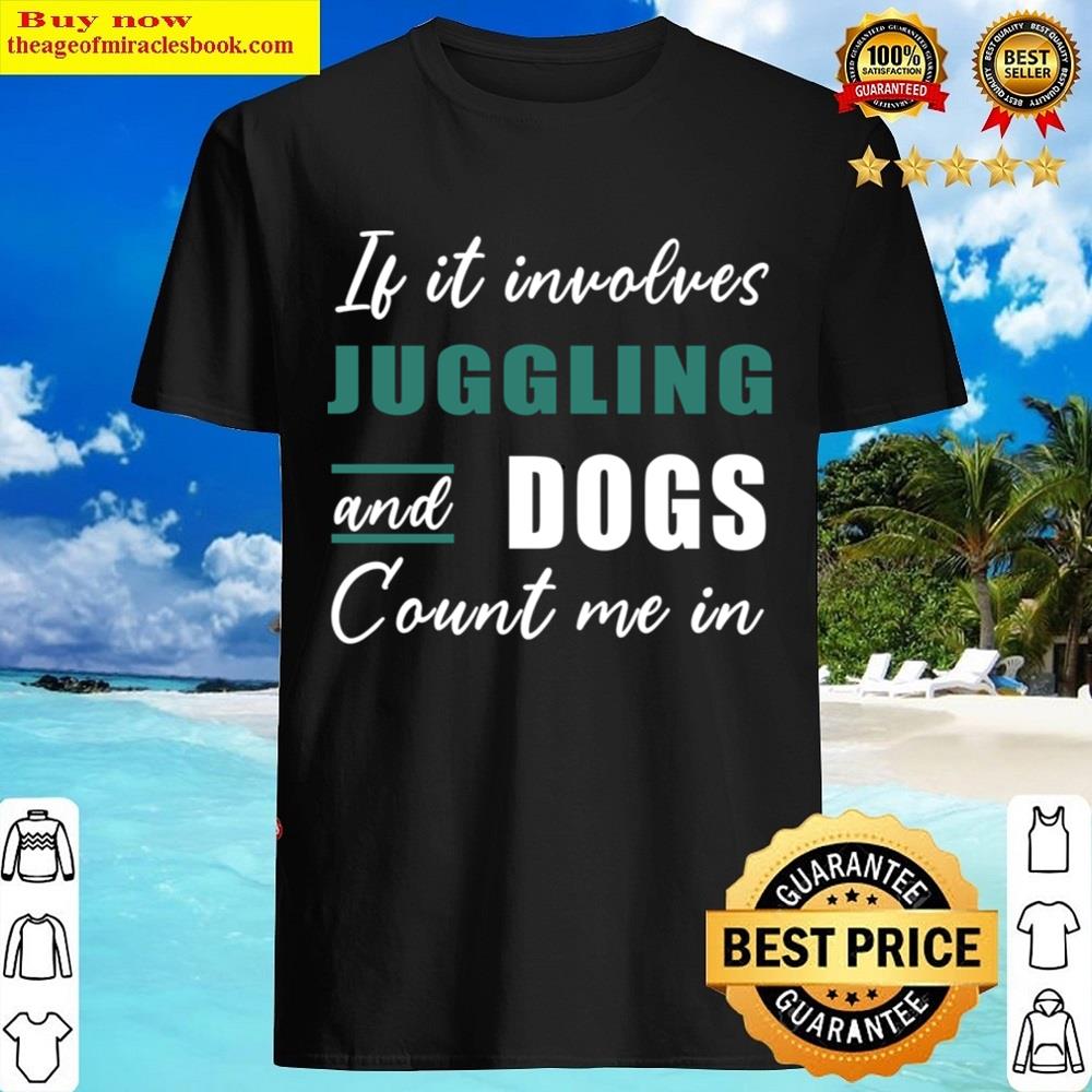 If It Involves Juggling Funny Juggling Juggling Saying Shirt