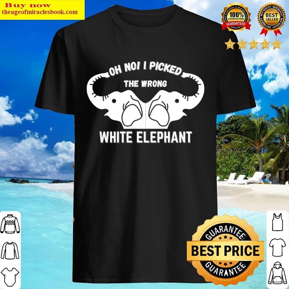 Oh No! I Picked The Wrong White Elephant Shirt