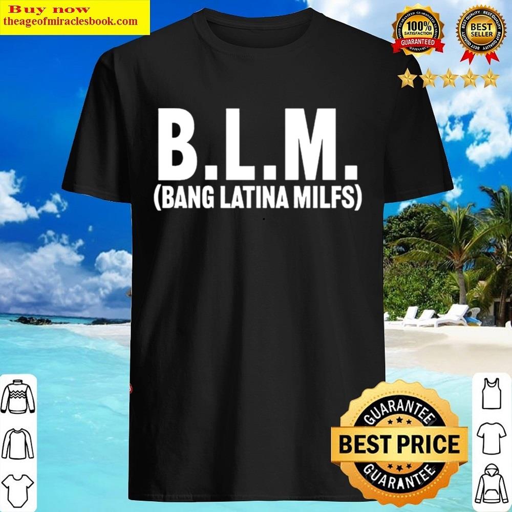 Blm (bang Latina Milfs) Shirt