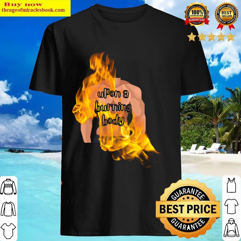 Upon A Burning Body Shirt